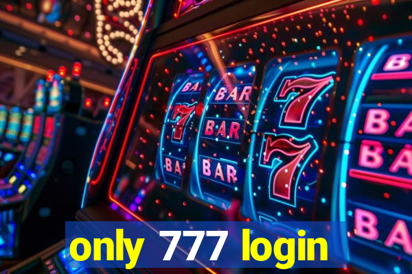 only 777 login